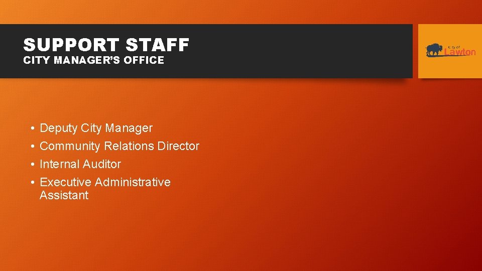 SUPPORT STAFF CITY MANAGER’S OFFICE • • Deputy City Manager Community Relations Director Internal