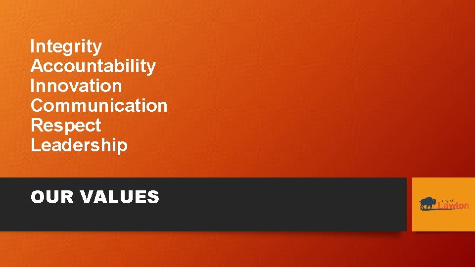 Integrity Accountability Innovation Communication Respect Leadership OUR VALUES 