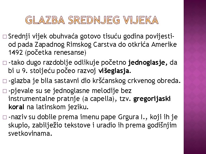 � Srednji vijek obuhvaća gotovo tisuću godina povijestiod pada Zapadnog Rimskog Carstva do otkrića