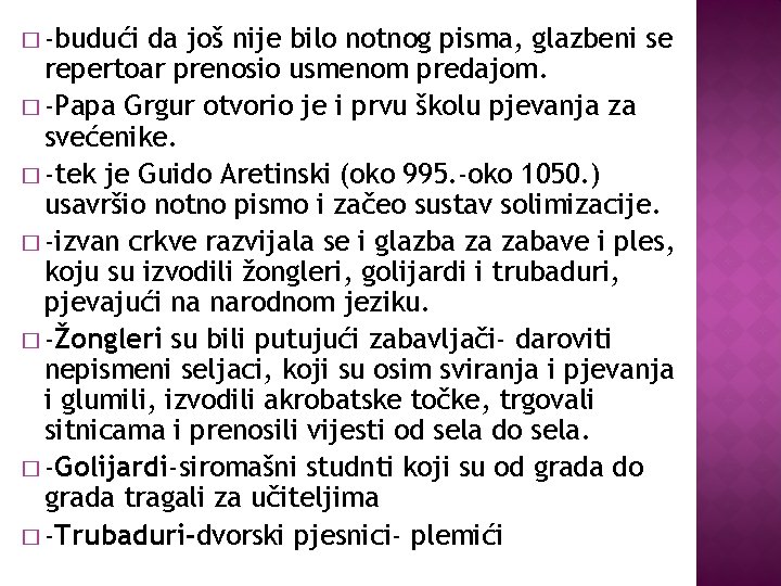 � -budući da još nije bilo notnog pisma, glazbeni se repertoar prenosio usmenom predajom.