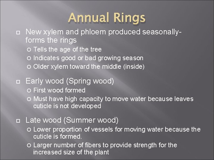 Annual Rings New xylem and phloem produced seasonallyforms the rings Tells the age of