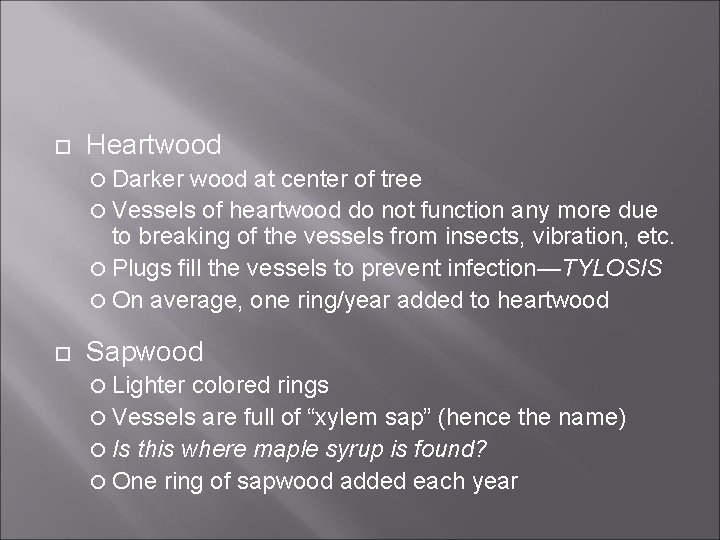  Heartwood Darker wood at center of tree Vessels of heartwood do not function