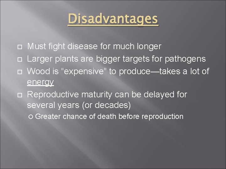 Disadvantages Must fight disease for much longer Larger plants are bigger targets for pathogens