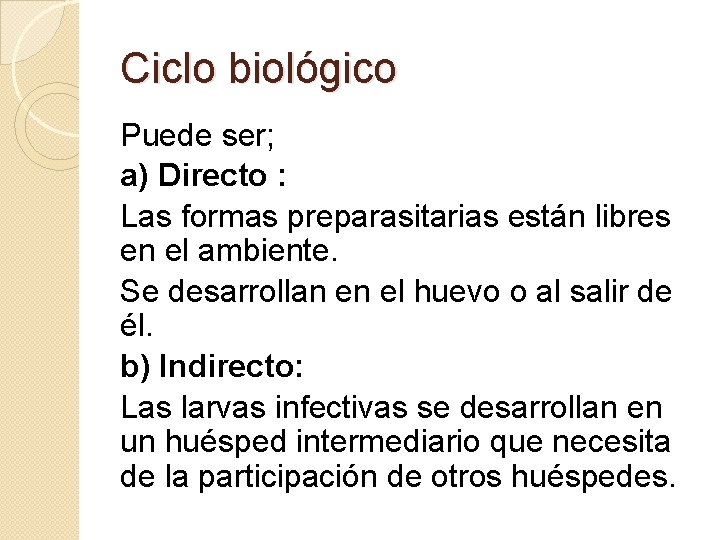 Ciclo biológico Puede ser; a) Directo : Las formas preparasitarias están libres en el Ciclo biológico Puede ser; a) Directo : Las formas preparasitarias están libres en el