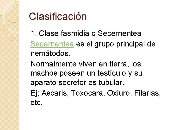 Clasificación 1. Clase fasmidia o Secernentea es el grupo principal de nemátodos. Normalmente viven