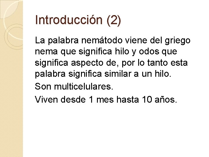 Introducción (2) La palabra nemátodo viene del griego nema que significa hilo y odos Introducción (2) La palabra nemátodo viene del griego nema que significa hilo y odos