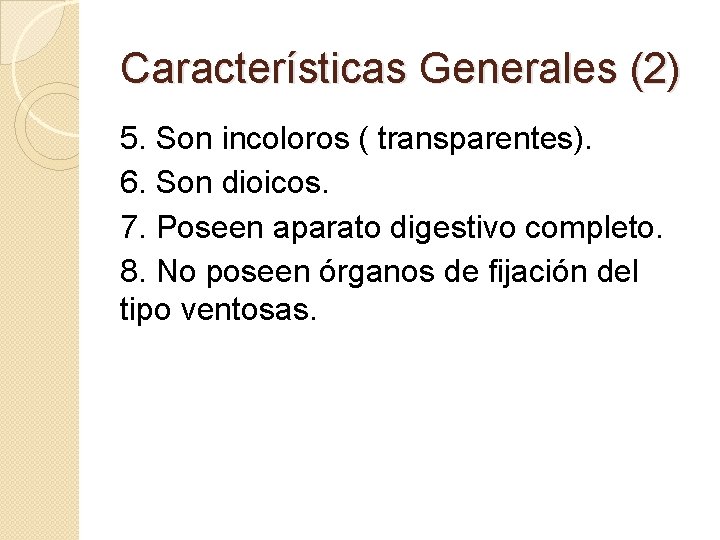 Características Generales (2) 5. Son incoloros ( transparentes). 6. Son dioicos. 7. Poseen aparato Características Generales (2) 5. Son incoloros ( transparentes). 6. Son dioicos. 7. Poseen aparato