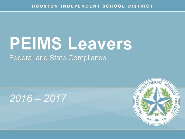 PEIMS Leavers Federal and State Compliance 2016 – 2017 