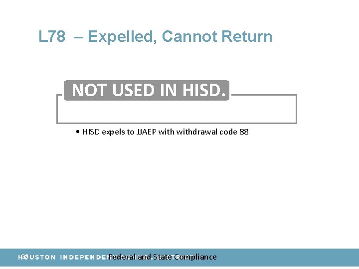 L 78 – Expelled, Cannot Return NOT USED IN HISD. • HISD expels to