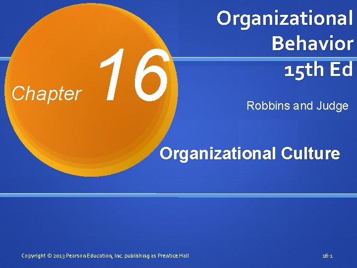 Chapter 16 Organizational Behavior 15 th Ed Robbins and Judge Organizational Culture Copyright ©