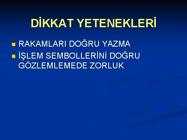 DİKKAT YETENEKLERİ RAKAMLARI DOĞRU YAZMA n İŞLEM SEMBOLLERİNİ DOĞRU GÖZLEMLEMEDE ZORLUK n 