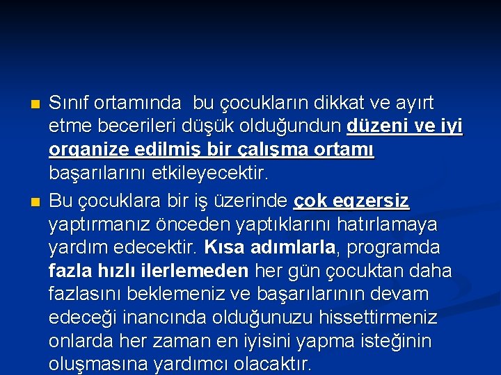 n n Sınıf ortamında bu çocukların dikkat ve ayırt etme becerileri düşük olduğundun düzeni