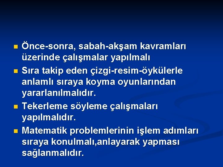 n n Önce-sonra, sabah-akşam kavramları üzerinde çalışmalar yapılmalı Sıra takip eden çizgi-resim-öykülerle anlamlı sıraya