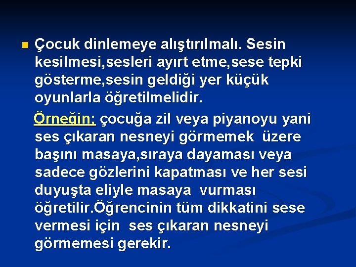 n Çocuk dinlemeye alıştırılmalı. Sesin kesilmesi, sesleri ayırt etme, sese tepki gösterme, sesin geldiği