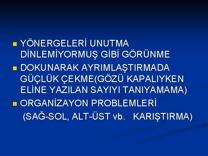 YÖNERGELERİ UNUTMA DİNLEMİYORMUŞ GİBİ GÖRÜNME n DOKUNARAK AYRIMLAŞTIRMADA GÜÇLÜK ÇEKME(GÖZÜ KAPALIYKEN ELİNE YAZILAN SAYIYI