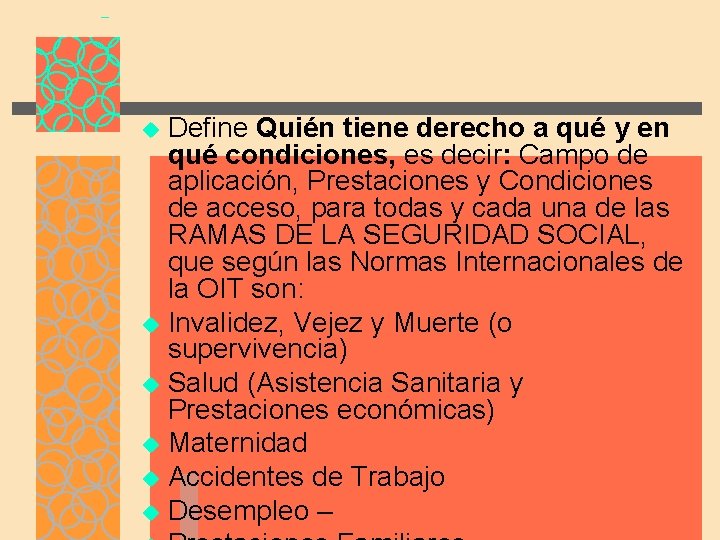 Define Quién tiene derecho a qué y en qué condiciones, es decir: Campo de