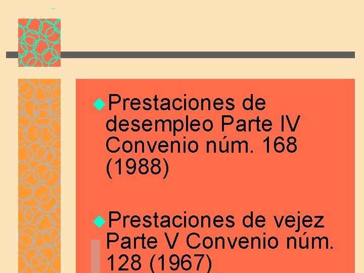 u. Prestaciones de desempleo Parte IV Convenio núm. 168 (1988) u. Prestaciones de vejez