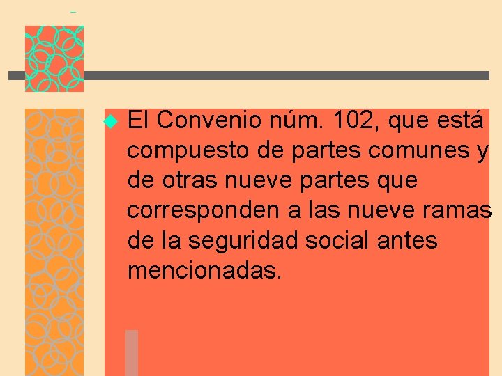 u El Convenio núm. 102, que está compuesto de partes comunes y de otras