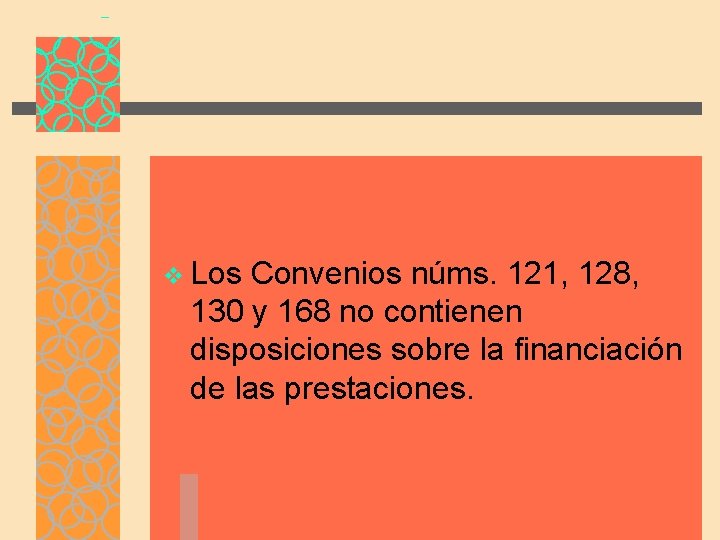 v Los Convenios núms. 121, 128, 130 y 168 no contienen disposiciones sobre la