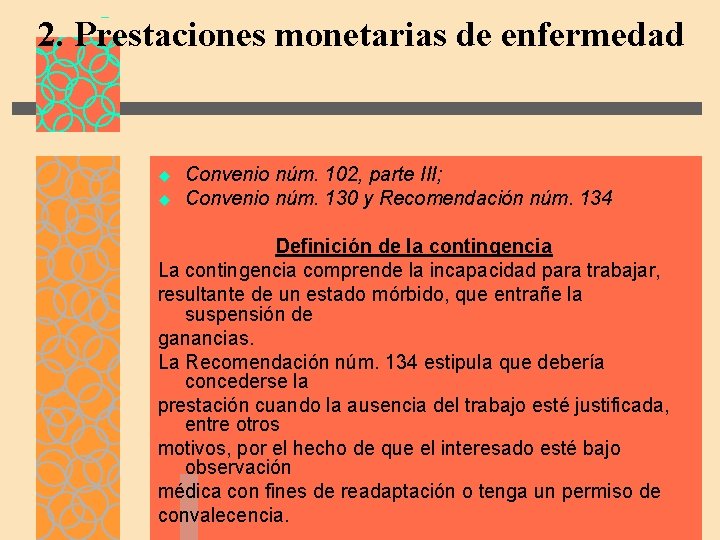 2. Prestaciones monetarias de enfermedad u u Convenio núm. 102, parte III; Convenio núm.