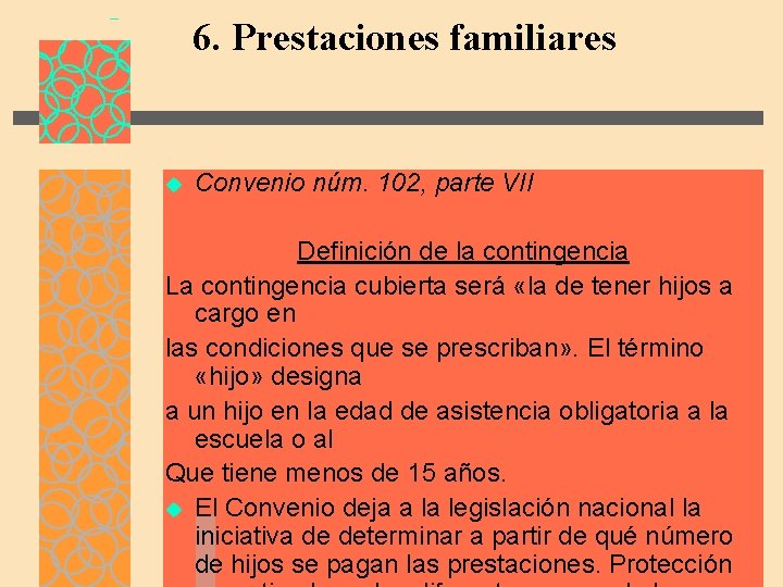 6. Prestaciones familiares u Convenio núm. 102, parte VII Definición de la contingencia La