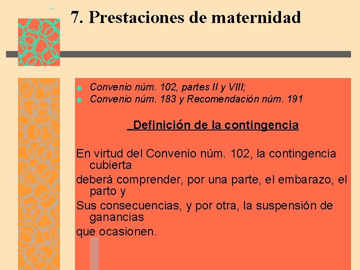 7. Prestaciones de maternidad u u Convenio núm. 102, partes II y VIII; Convenio