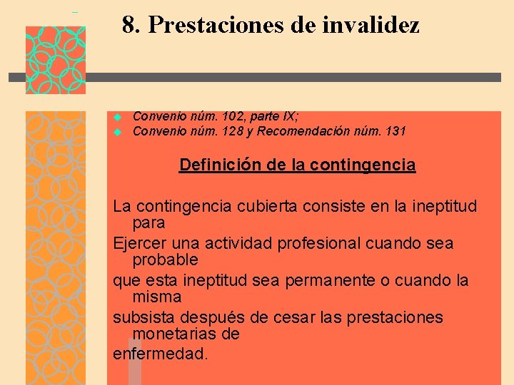 8. Prestaciones de invalidez u u Convenio núm. 102, parte IX; Convenio núm. 128