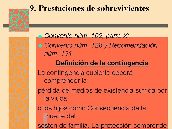 9. Prestaciones de sobrevivientes Convenio núm. 102, parte X; u Convenio núm. 128 y