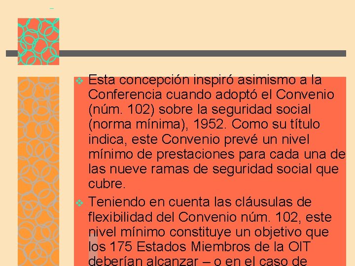 v v Esta concepción inspiró asimismo a la Conferencia cuando adoptó el Convenio (núm.