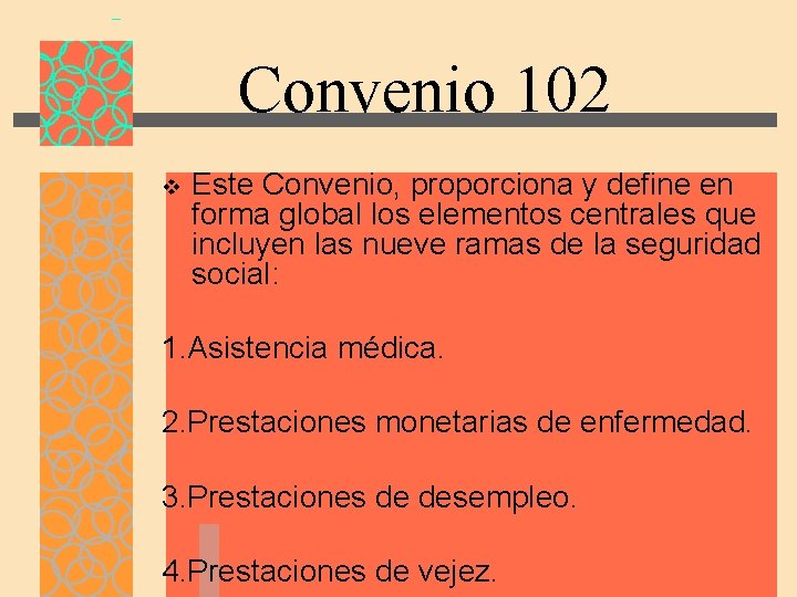 Convenio 102 v Este Convenio, proporciona y define en forma global los elementos centrales