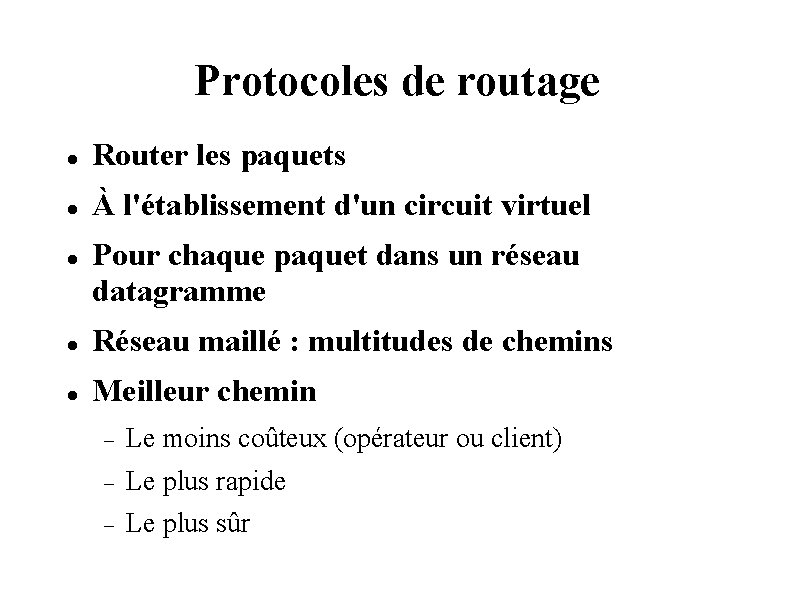Protocoles de routage Router les paquets À l'établissement d'un circuit virtuel Pour chaque paquet Protocoles de routage Router les paquets À l'établissement d'un circuit virtuel Pour chaque paquet