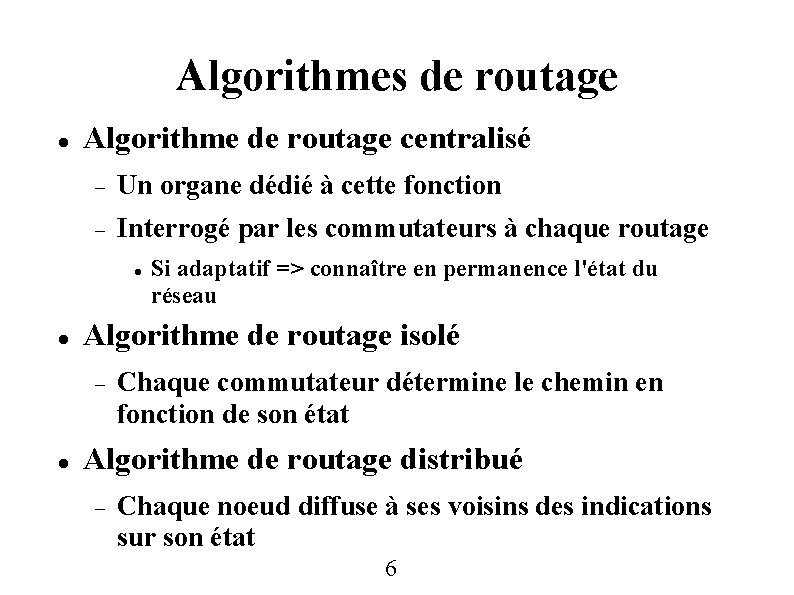 Algorithmes de routage Algorithme de routage centralisé Un organe dédié à cette fonction Interrogé Algorithmes de routage Algorithme de routage centralisé Un organe dédié à cette fonction Interrogé