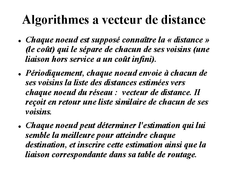 Algorithmes a vecteur de distance Chaque noeud est supposé connaître la « distance » Algorithmes a vecteur de distance Chaque noeud est supposé connaître la « distance »
