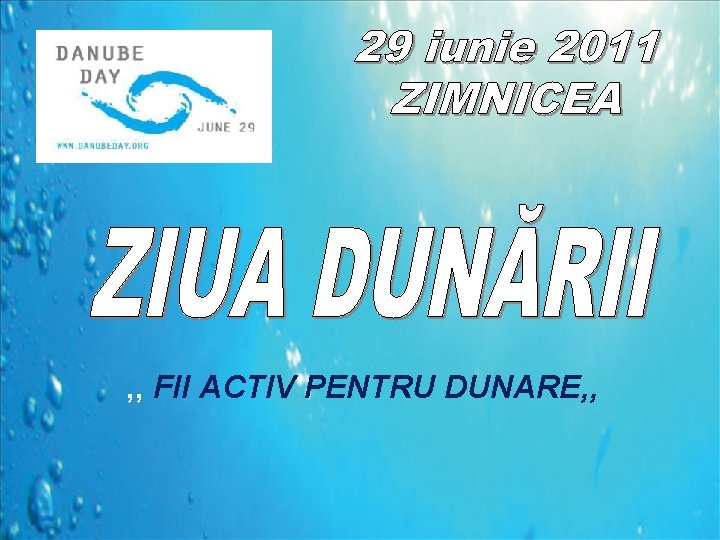 29 iunie 2008 ZIUA DUNĂRII , , FII ACTIV PENTRU DUNARE, , 