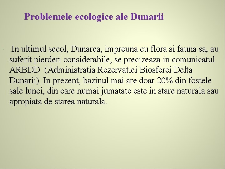 Problemele ecologice ale Dunarii In ultimul secol, Dunarea, impreuna cu flora si fauna sa,