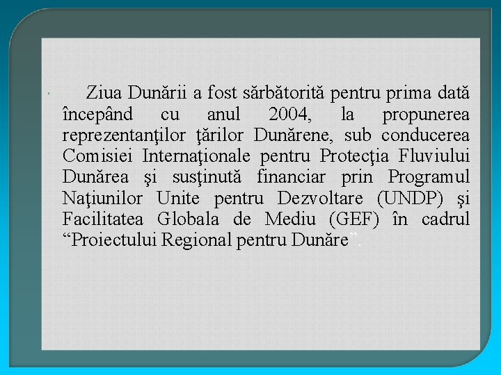  Ziua Dunării a fost sărbătorită pentru prima dată începând cu anul 2004, la