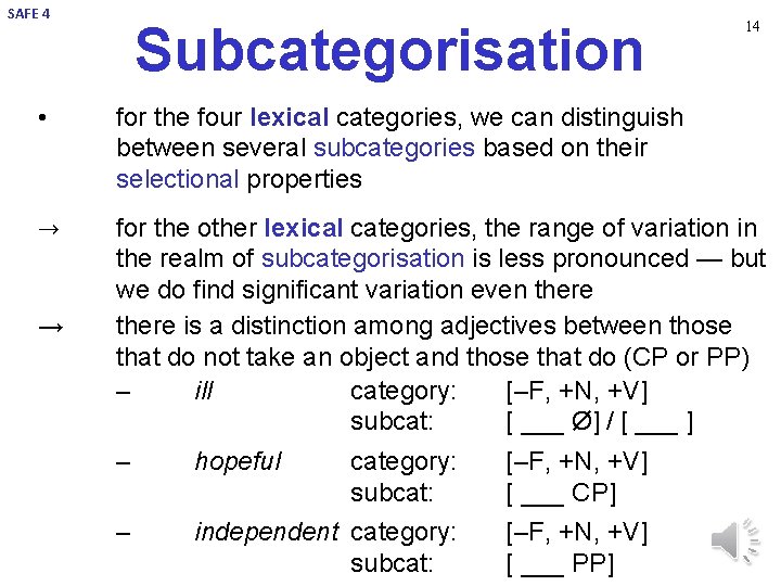 SAFE 4 Subcategorisation 14 • for the four lexical categories, we can distinguish between