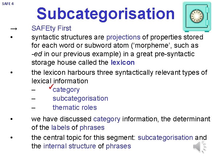 SAFE 4 → • • Subcategorisation 3 SAFEty First syntactic structures are projections of