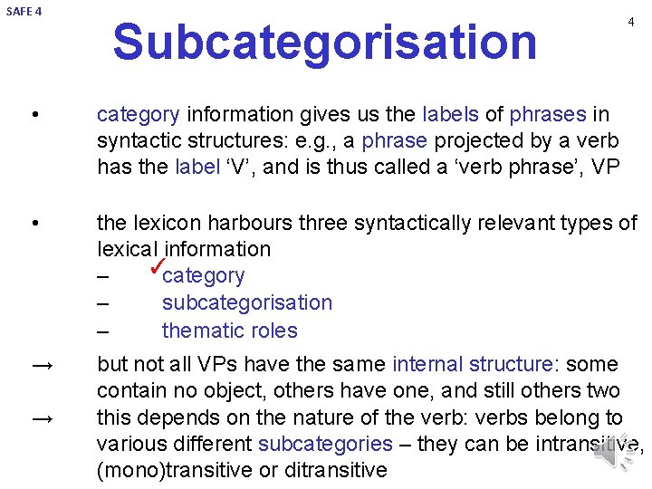 SAFE 4 Subcategorisation 4 • category information gives us the labels of phrases in