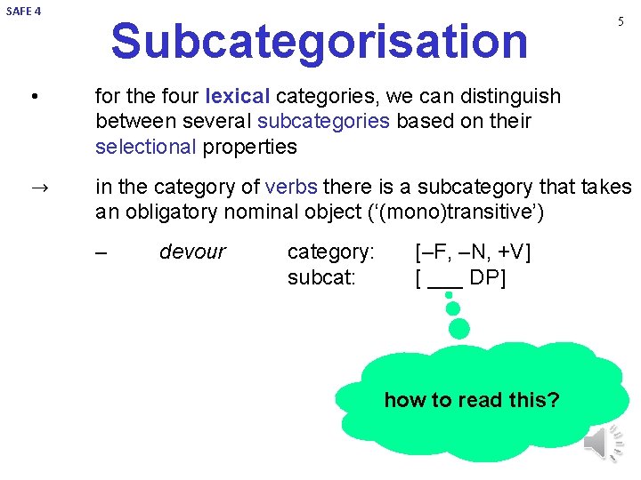 SAFE 4 Subcategorisation 5 • for the four lexical categories, we can distinguish between