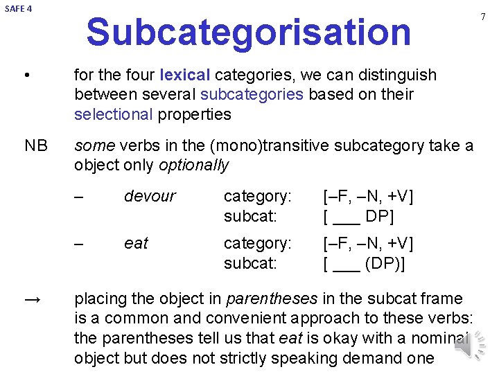 SAFE 4 Subcategorisation • for the four lexical categories, we can distinguish between several
