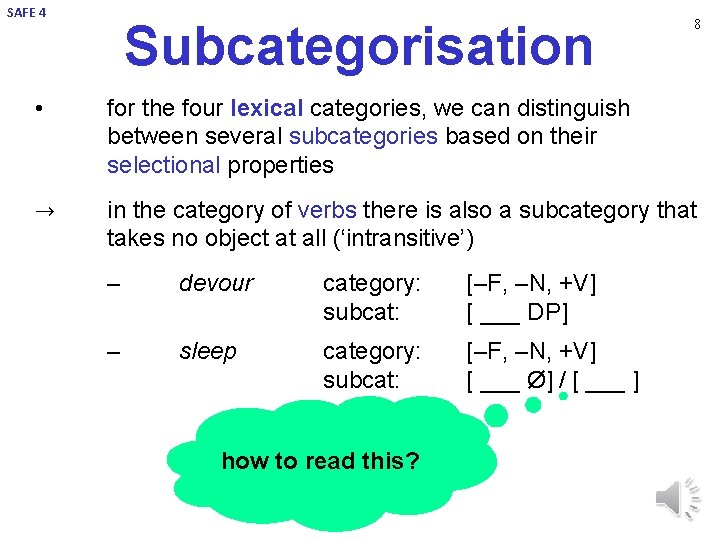 SAFE 4 Subcategorisation 8 • for the four lexical categories, we can distinguish between