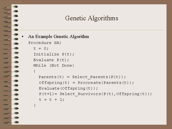 Genetic Algorithms • An Example Genetic Algorithm Procedure GA{ t = 0; Initialize P(t);