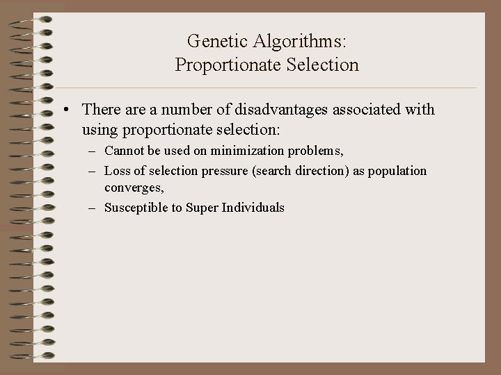 Genetic Algorithms: Proportionate Selection • There a number of disadvantages associated with using proportionate