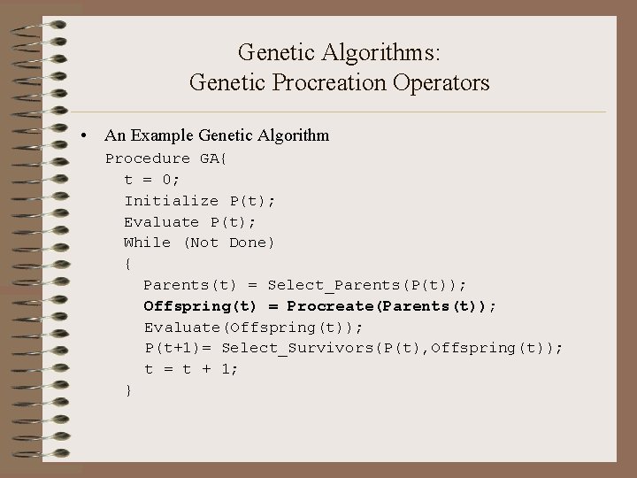 Genetic Algorithms: Genetic Procreation Operators • An Example Genetic Algorithm Procedure GA{ t =