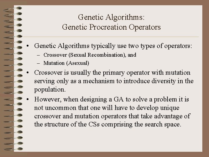 Genetic Algorithms: Genetic Procreation Operators • Genetic Algorithms typically use two types of operators: