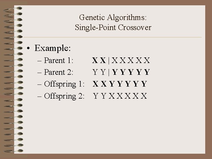 Genetic Algorithms: Single-Point Crossover • Example: – Parent 1: – Parent 2: – Offspring