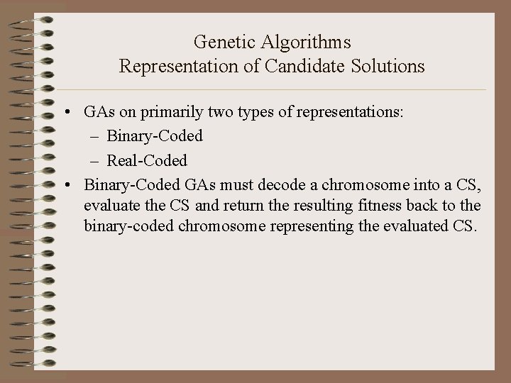 Genetic Algorithms Representation of Candidate Solutions • GAs on primarily two types of representations: