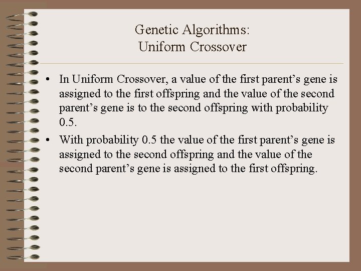 Genetic Algorithms: Uniform Crossover • In Uniform Crossover, a value of the first parent’s