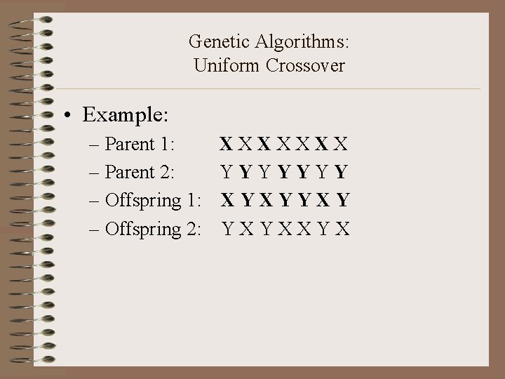 Genetic Algorithms: Uniform Crossover • Example: – Parent 1: – Parent 2: – Offspring